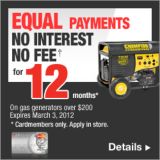 Equal Payments. No Interest, No Fees for 12 Months* on gas generators over $200