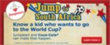 Jump to South Africa. Know a kid who dreams of training like a soccer star? Jumpstart and Coca-Cola can help fulfill the dream. Learn more.
