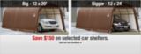 Save $150 on selected car shelters.