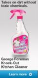 Takes on dirt without toxic chemicals. George Foreman Knock-Out Kitchen Cleaner. Learn more.