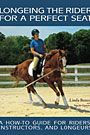 Longeing the Rider for a Perfect Seat by Linda Benedik