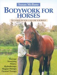 Bodywork for Horse-Techniques You Can Use by Susan McBane