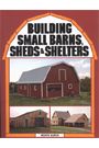 Building Small Barns Sheds and Shelters by Monte Burch