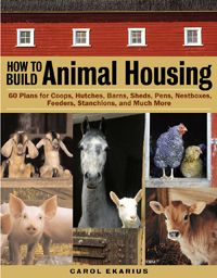 How to Build Animal Housing by Carol Ekerius