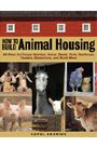 How to Build Animal Housing by Carol Ekerius