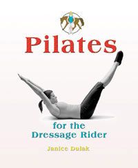 Pilates for Dressage Riders by Janice Dulak