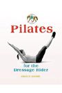 Pilates for Dressage Riders by Janice Dulak