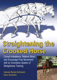 Straightening the Crooked Horse by Gabriele Rachen-Sch�neich & Klaus Sch�neich