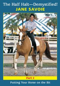 The Half Halt Demystified-DVD 2 Putting Your Horse On the Bit by Jane Savoie