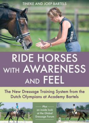 Ride Horses with Awareness and Feel by Tineke and Joep Bartels::