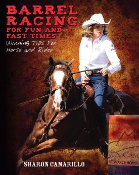 Barrel Racing for Fun and Fast Times by Sharon Camarillo