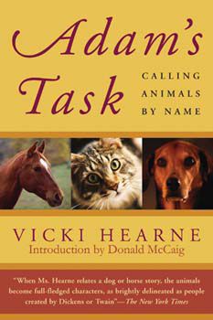  Adam's Task: Calling Animals by Name by Vicki Hearne 