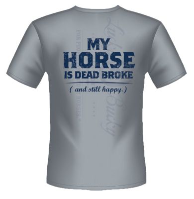 Lucky Bucky Unisex My Horse is Dead Broke Trail Tee