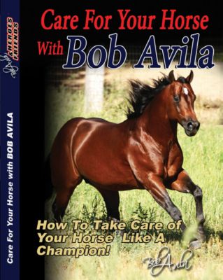 Professional's Choice Care For Your Horse with Bob Avila DVD