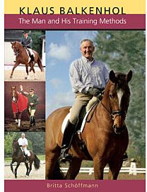 Klaus Balkenhol The Man and His Training Methods by Britta Schoffman