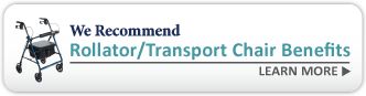 Rollator/Transport Chair Benefits