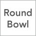 Round Bowl