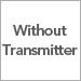 Without Transmitter