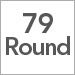 79 Round