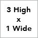 3 High x 1 Wide