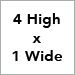 4 High x 1 Wide