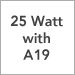 25 Watt with A19