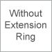 Without Extension Ring