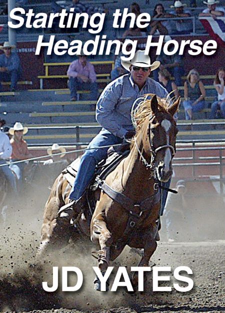 JD Yates Starting the Heading Horse DVD