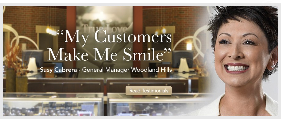 My Customers Make Me Smile! Susy Cabrera - General Manager Woodland Hills.  Robbins Brothers Customer Reviews