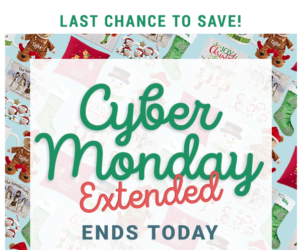 Last Chance to Save! Cyber Monday Extended. Ends Today