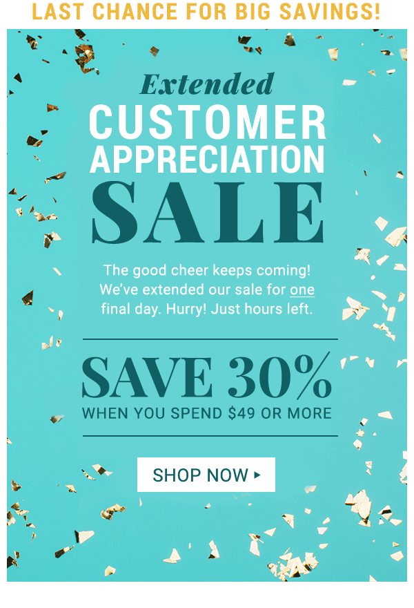 Customer Appreciation Sale Extended! Save 30% off $49 or more.