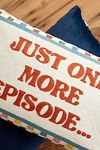 Thumbnail View 2: The Pillow Drop Just One More Episode Cushion