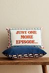 Thumbnail View 1: The Pillow Drop Just One More Episode Cushion