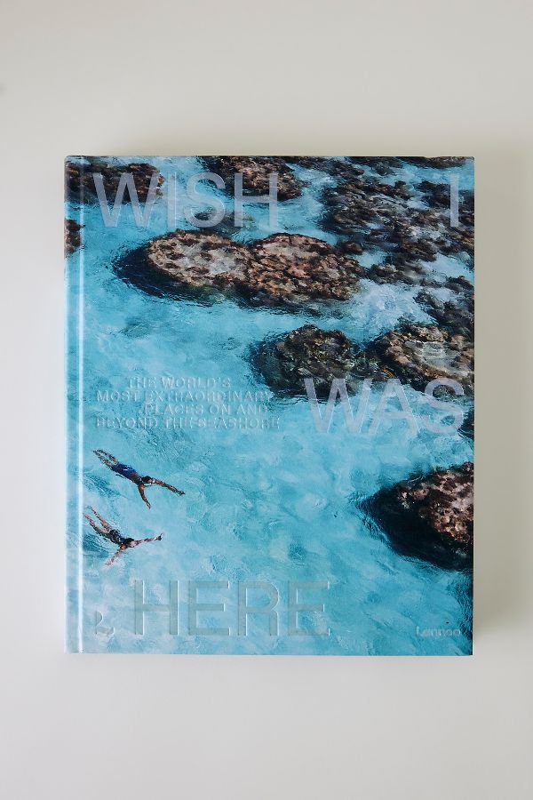 Slide View: 1: Wish I Was Here: The World's Most Extraordinary Places on and Beyond the Seashore Book