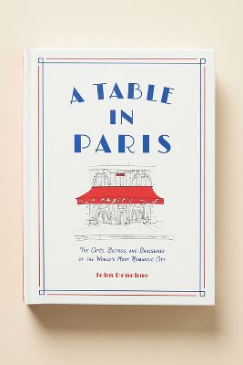 Ein Tisch in Paris: Die Cafés, Bistros und Brasserien der romantischsten Stadt der Welt Buch