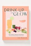 Thumbnail View 1: Drink Up and Glow: Non-Alcoholic, Adaptogen-Infused Drinks for Optimal Wellness, Energy, and Stress Relief