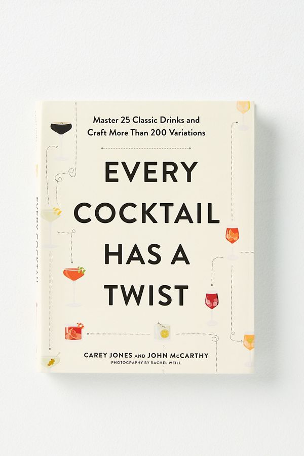 Slide View: 1: Every Cocktail Has a Twist: Master 25 Classic Drinks and Craft More Than 200 Variations