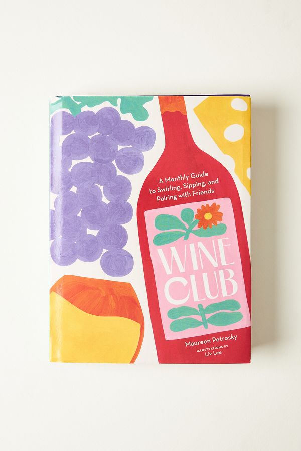 Slide View: 1: Wine Club: A Monthly Guide to Swirling, Sipping, and Pairing with Friends Hardcover Book