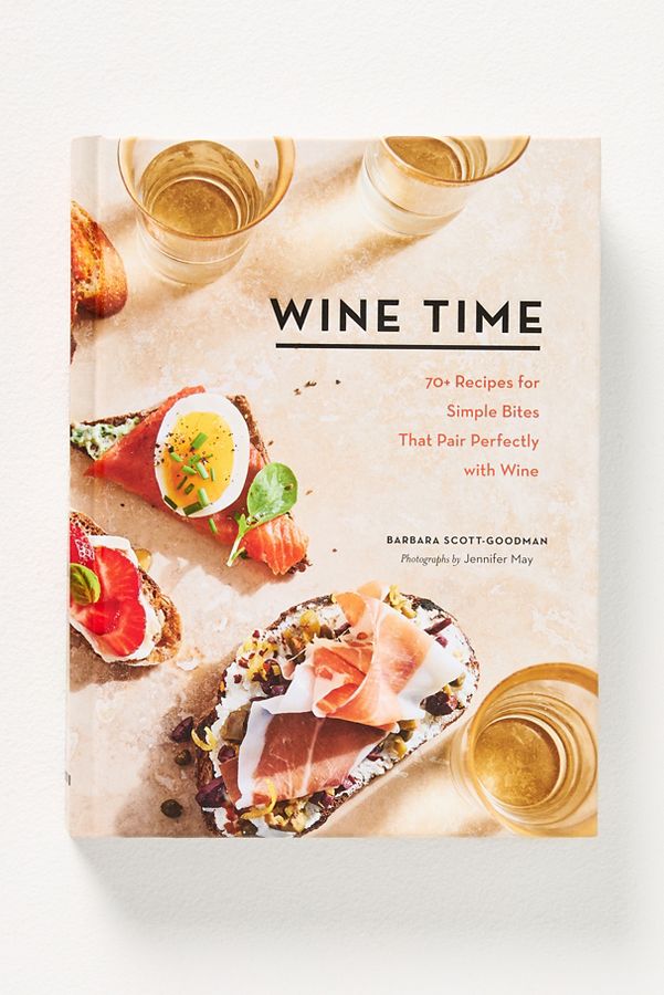 Slide View: 1: Wine Time: 70+ Recipes for Simple Bites That Pair Perfectly with Wine