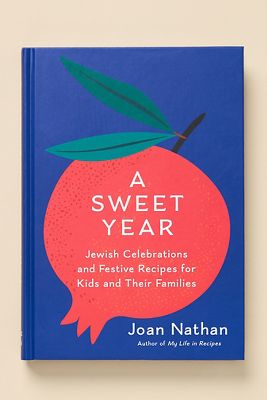 A Sweet Year: Jewish Celebrations and Festive Recipes for Kids and Their Families