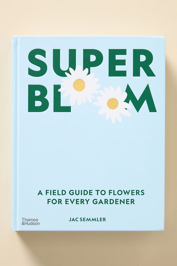 Slide View: 1: Super Bloom: A Field Guide to Flowers for Every Gardener Coffee Table Book