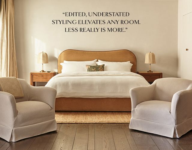 Edited, understated styling elevates any room. Less really is more.