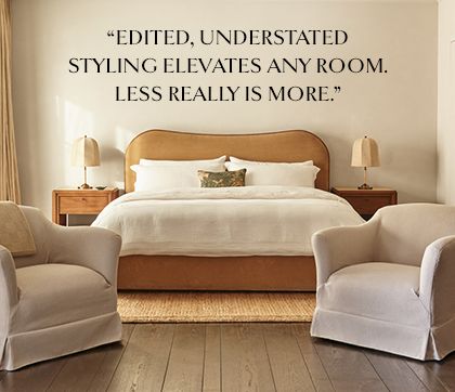 Edited, understated styling elevates any room. Less really is more.