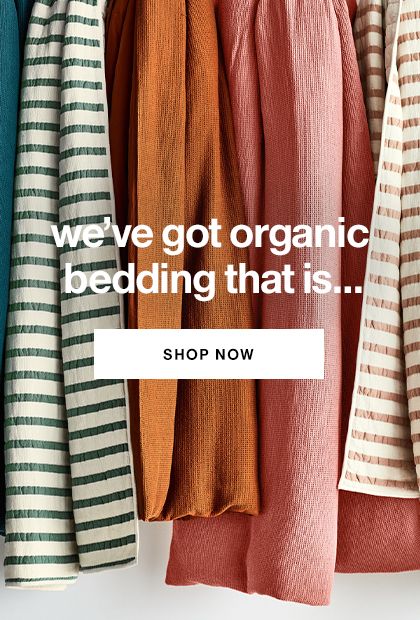 we've got organic bedding that is...