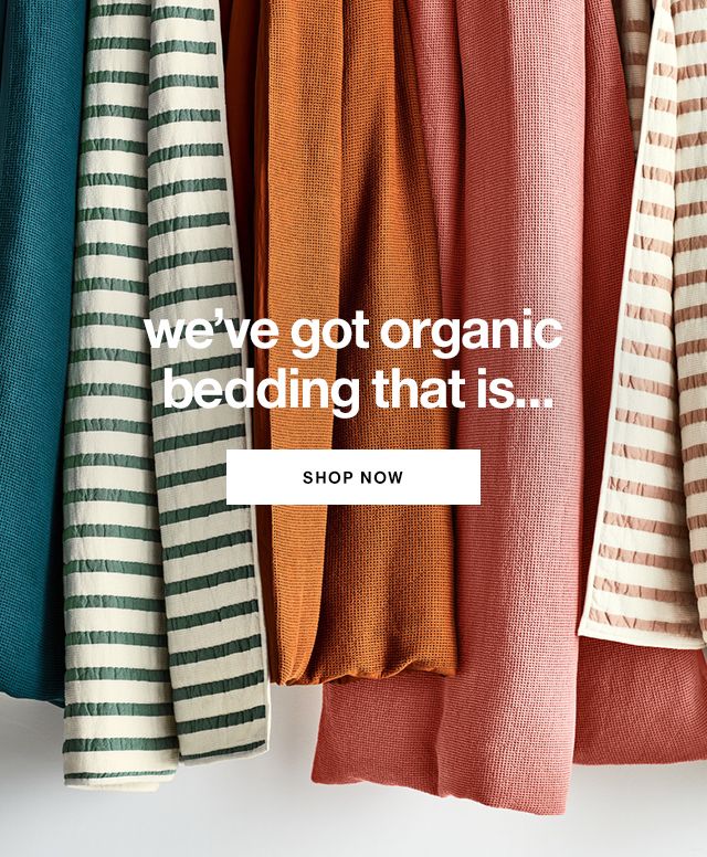 we've got organic bedding that is...