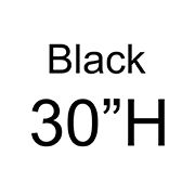 Black: 30 in. H