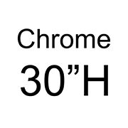 Chrome: 30 in. H