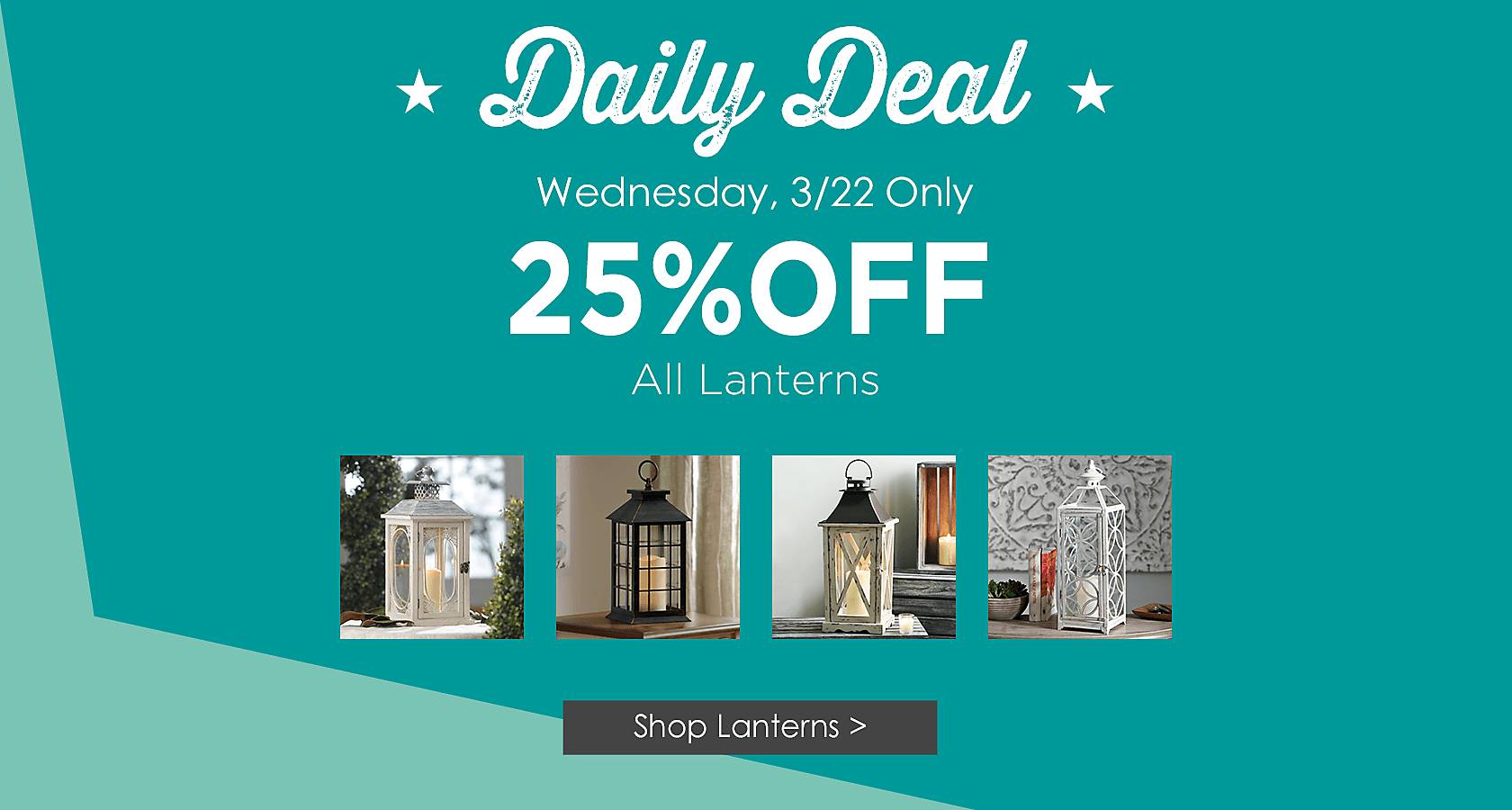 Daily Deal, Wednesday Only - 25% Off All Lanterns - Shop Now