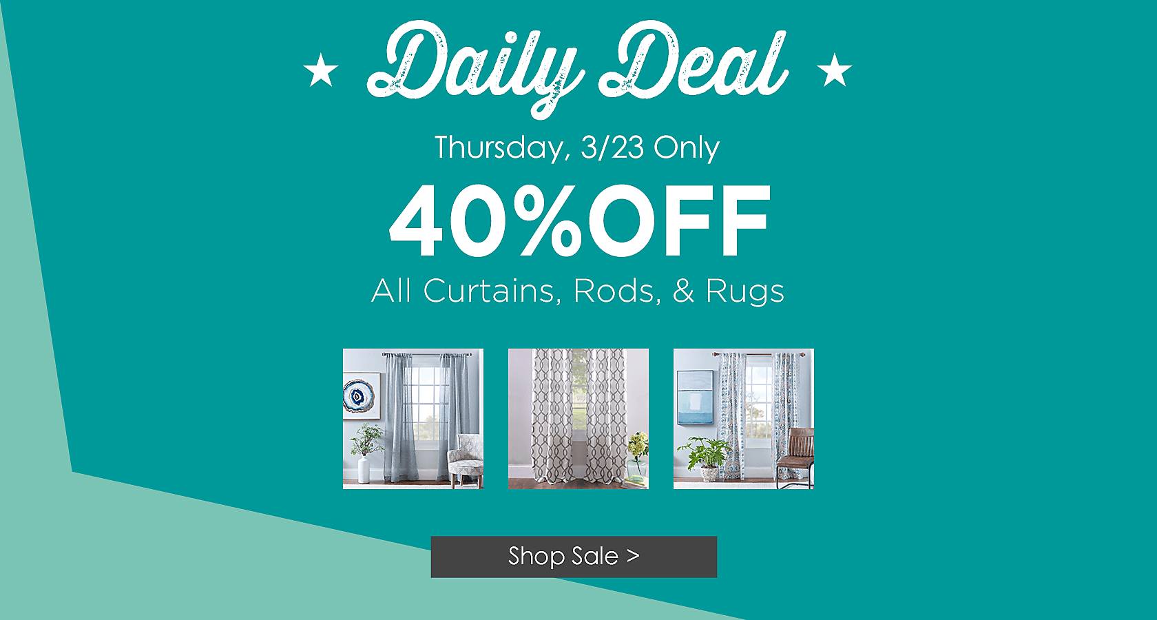 Daily Deal, Thursday Only - 40% Off All Curtains, Rods and Rugs - Shop Now