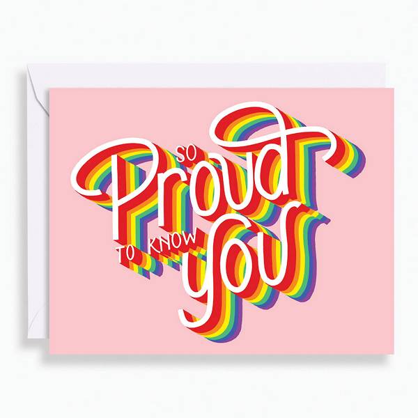 Greeting card featuring bold and brilliantly rainbow text. Card reads, So proud to know you.